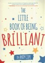 The Little Book of Being Brilliant - Andy Cope