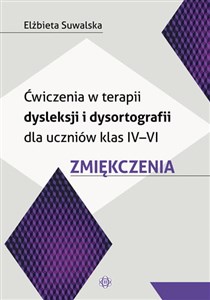 Ćwiczenia w terapii dysleksji i dysortografii dla uczniów klas IV-VI Zmiękczenia - Księgarnia UK