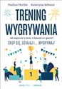 Trening wygrywania Jak wygrywać w życiu, w biznesie i w sporcie?