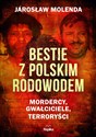 Bestie z polskim rodowodem Mordercy, gwałciciele, terroryści