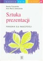 Sztuka prezentacji Poradnik nauczycieli Dać szansę młodzieży, czyli jak uczyć prezentacji - Renata Pijarowska, Anna Maria Seweryńska