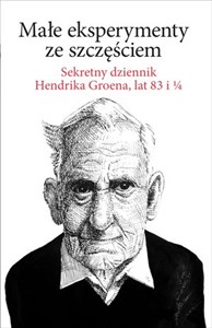 Małe eksperymenty ze szczęściem Sekretny dziennik Hendrika Groena, lat 83 i 1/4 - Księgarnia UK