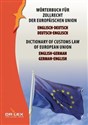 Dictionary of customs law of European Union German-English English-German Wörterbuch für Zollrecht der Europäischen Union Englisch-Deutsch, Deutsch-Englisch - Piotr Kapusta