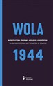 Wola 1944 Nierozliczona zbrodnia a pojęcie ludobójstwa - Opracowanie Zbiorowe