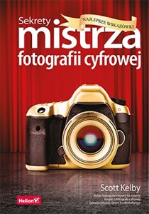 Sekrety mistrza fotografii cyfrowej Najlepsze wskazówki