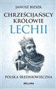 Chrześcijańscy królowie Lechii. Polska średniowieczna (wydanie pocketowe)