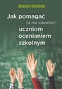 Jak pomagać (a nie szkodzić) uczniom ocenianiem szkolnym