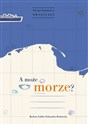 A może morze? - Barbara Caillot, Aleksandra Karkowska