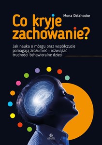 Co kryje zachowanie? Jak nauka o mózgu oraz współczucie pomagają zrozumieć i rozwiązać trudności behawioralne dzieci - Księgarnia Niemcy (DE)