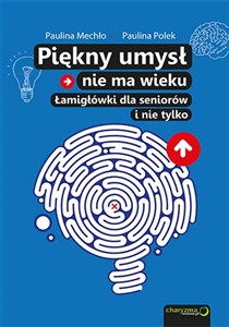 Piękny umysł nie ma wieku Łamigłówki dla seniorów