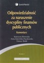 Odpowiedzialność za naruszenie dyscypliny finansów publicznych Komentarz - Katarzyna Borowska, Anna Kościńska-Paszkowska, Tomasz Bolek