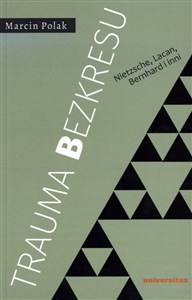 Trauma bezkresu Nietzsche, Lacan, Bernhard i inni - Księgarnia UK