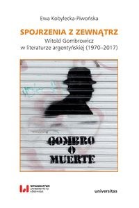 Spojrzenia z zewnątrz Witold Gombrowicz w literaturze argentyńskiej (1970–2017) - Księgarnia UK