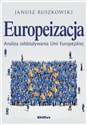 Europeizacja Analiza oddziaływania Unii Europejskiej - Janusz Ruszkowski