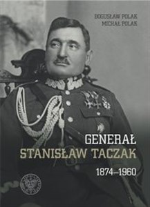 Generał Stanisław Taczak 1874-1960