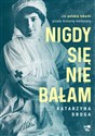 Nigdy się nie bałam Jak polskie lekarki pisały historię medycyny - Katarzyna Droga