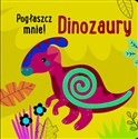 Pogłaszcz mnie! Dinozaury