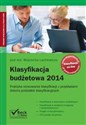Klasyfikacja budżetowa 2014 Praktyka stosowania klasyfikacji z przykładami doboru podziałek klasyfikacyjnych. - Wojciech Lachiewicz, Piotr Wieczorek