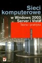 Sieci komputerowe w Windows 2003 Server i Vista teoria i praktyka - Andrzej Szeląg