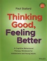 Thinking Good, Feeling Better A Cognitive Behavioural Therapy Workbook for Adolescents and Young Adults