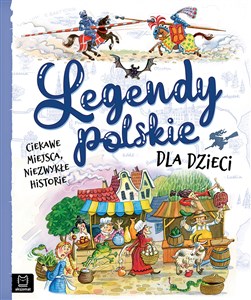 Legendy polskie dla dzieci Ciekawe miejsca, niezwykłe historie