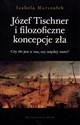 Józef Tischner i filozoficzne koncepcje zła Czy zło jest w nas, czy między nami?