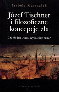 Józef Tischner i filozoficzne koncepcje zła Czy zło jest w nas, czy między nami? - Księgarnia Niemcy (DE)