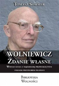 Wolniewicz zdanie własne Wywiad rzeka z najbardziej prawoskrętnym polskim profesorem filozofii
