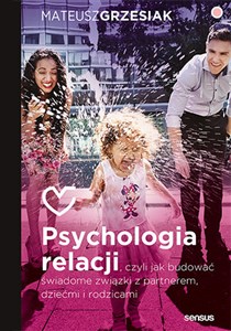 Psychologia relacji czyli jak budować świadome związki z partnerem, dziećmi i rodzicami - Księgarnia Niemcy (DE)