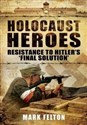 Holocaust Heroes Resistance to Hitler's Final Solution