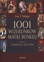 1001 wizerunków Matki Boskiej Tradycja i kultura - Luis T. Melgar