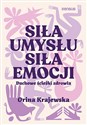 Siła umysłu Siła emocji. Duchowe ścieżki zdrowia - Orina Krajewska