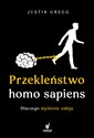 Przekleństwo homo sapiens. Dlaczego myślenie zabija  - Justin Gregg