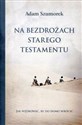 Na bezdrożach Starego Testamentu - Adam Szumorek