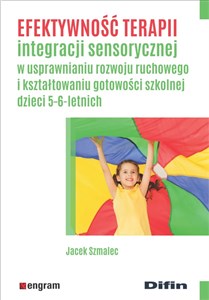 Efektywność terapii integracji sensorycznej w usprawnianiu rozwoju ruchowego i kształtowaniu gotowości szkolnej dzieci 5-6-letnich - Księgarnia Niemcy (DE)