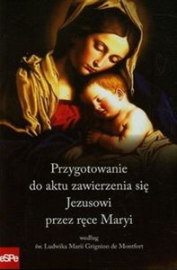 Przygotowanie do aktu zawierzenia się Jezusowi przez ręce Maryi według św. Ludwika Marii Grignion de Montfort - Księgarnia Niemcy (DE)
