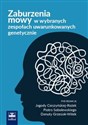 Zaburzenia mowy w wybranych zespołach uwarunkowanych genetycznie - Jagoda Cieszyńska-Rożek, Piotr Sobolewski, Danuta Grzesiak-Witek