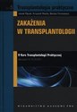 Transplantologia praktyczna Tom 5 Zakażenia w transplantologii