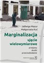 Marginalizacja - ujęcie wielowymiarowe Przejawy, skutki, przeciwdziałanie - Jadwiga Mazur, Małgorzata Kuć