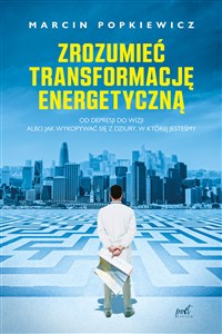 Zrozumieć transformację energetyczną Od depresji do wizji albo jak wykopywać się z dziury, w której jesteśmy - Księgarnia Niemcy (DE)