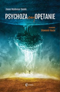 Psychoza czy opętanie Psychologia jungowska wobec wyzwań cywilizacji. Rozmawia Rusin Sławomir