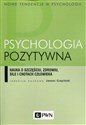 Psychologia pozytywna Nauka o szczęściu, zdrowiu, sile i cnotach człowieka - Opracowanie Zbiorowe