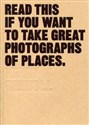 Read This If You Want to Take Great Photographs of Places - Henry Carroll