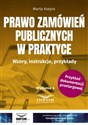 Prawo zamówień publicznych w praktyce Wzory, instrukcje, przykłady - Marta Kozyra