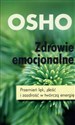 Zdrowie emocjonalne Przemień lęk, złość i zazdrość w twórczą energię - Osho