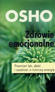 Zdrowie emocjonalne Przemień lęk, złość i zazdrość w twórczą energię