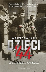 Warszawskie dzieci`44 Prawdziwe historie dzieci w powstańczej Warszawie - Księgarnia UK
