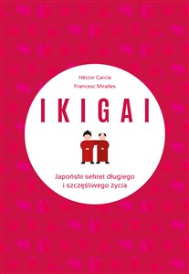 IKIGAI Japoński sekret długiego i szczęśliwego życia - Księgarnia UK