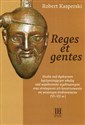 Reges et gentes Studia nad dyskursem legitymizującym władzę nad wspólnotami wyobrażonymi oraz strategiami ich konstruowania we wczesnym średniowieczu (VI-VII w.),