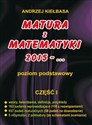 Matura z Matematyki  cz.1 2015... Z.P Kiełbasa - Andrzej Kiełbasa